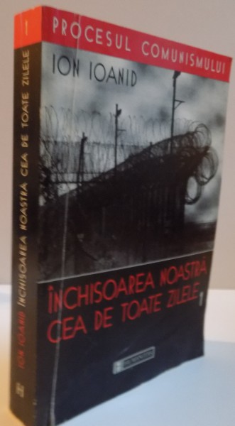 INCHISOAREA NOASTRA CEA DE TOATE ZILELE, VOL. I (1949,1952-1954), 1999