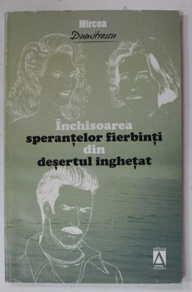 INCHISOAREA SPERANTELOR FIERBINTI DIN DESERTUL INGHETAT de MIRCEA DUMITRESCU , 2011