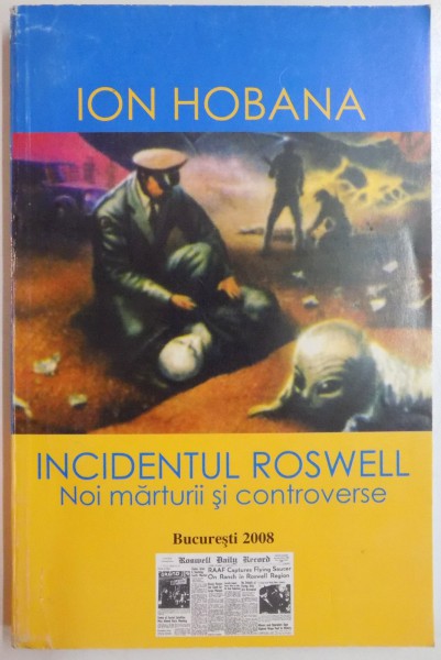 INCIDENTUL ROSWELL , NOI MARTURII SI CONTROVERSE de ION HOBANA , 2008