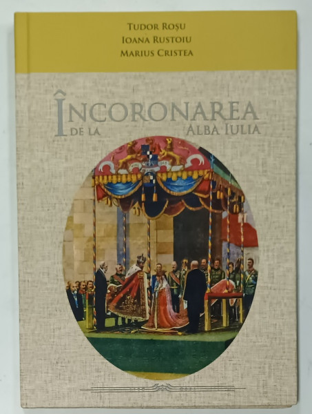 INCORONAREA DE LA ALBA IULIA de TUDOR ROSU ...MARIUS CRISTEA , ALBUM DE FOTOGRAFIE CU TEXT 2022
