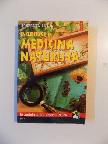 INCURSIUNE IN MEDICINA NATURISTA , VOLUMUL II , EDITIA A VI - A de SPERANTA ANTON , 2001