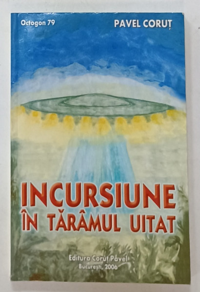 INCURSIUNE IN TARAMUL UITAT de PAVEL CORUT , 2006