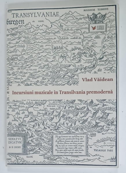 INCURSIUNI  MUZICALE IN TRANSILVANIA PREMODERNA de VLAD VAIDEAN , 2024
