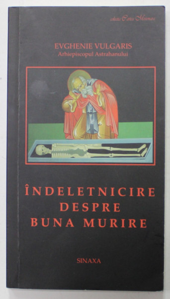 INDELETNICIRE DESPRE BUNA MURIRE de EVGHENIE VULGARIS , ARHIEPISCOPUL ASTRAHANULUI , 2010