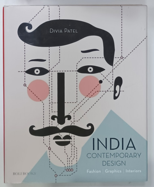 INDIA CONTEMPORARY DESIGN , FASHION , GRAPHICS , INTERIORS by DIVIA PATEL , 2011