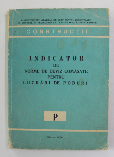 INDICATOR DE NORME DE DEVIZ COMASATE PENTRU LUCRARI DE PODURI - P - ANII '70 , PREZINTA PETE SI HALUIR DE APA *