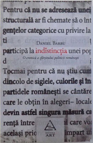 INDISTINCTIA  -  O CRONICA A SFARSITULUI POLITICII ROMANESTI de DANIEL BARBU , 2010