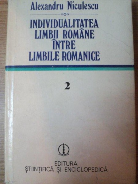 INDIVIDUALIZAREA LIMBII ROMANE INTRE LIMBILE ROMANICE  VOL II CONTRIBUTII SOCIOCULTURLE de ALEXANDRU NICULESCU , 1978