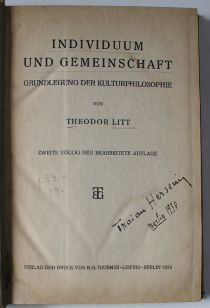 INDIVIDUUM UND GEMEINSCHAFT ( INDIVIDUAL SI COMUNITAR  ) von THEODOR LITT , TEXT IN LIMBA GERMANA , 1924 , EXEMPLAR SEMNAT DE TRAIAN HERSENI *