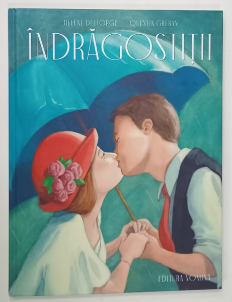 INDRAGOSTITII de HELENE DELFORGE  , VERSURI cu ilustratii  de QUENTIN GREBAN , 2023 , FORMAT MARE