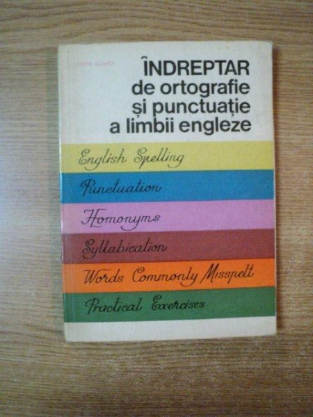 INDREPTAR DE ORTOGRAFIE SI PUNCTUATIE A LIMBII ENGLEZE CU EXERCITII PRACTICE de EDITH ILOVICI , Bucuresti