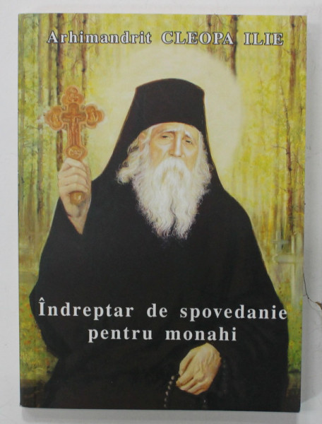 INDREPTAR DE SPOVEDANIE PENTRU MONAHI de ARHIMANDRIT CLEOPA ILIE , 2004