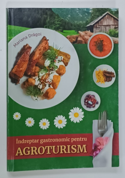 INDREPTAR GASTRONOMIC PENTRU AGROTURISM de MARIANA DRAGOI , ANII '2000 , DEDICATIE *  DEDICATIE *