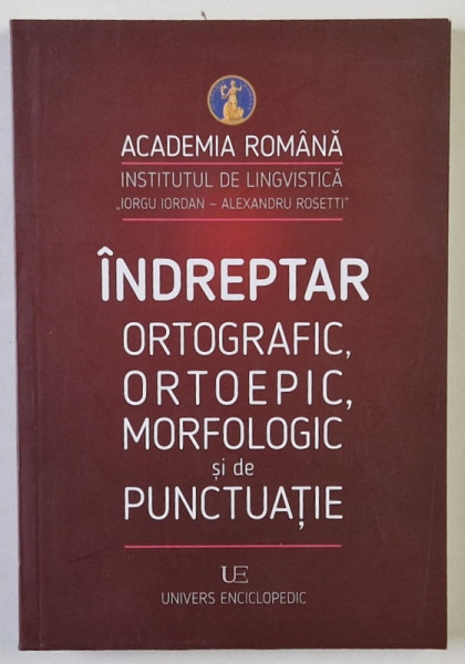 INDREPTAR ORTOGRAFIC , ORTOEPIC , MORFOLOGIC SI DE PUNCTUATIE , EDITIA A VI - A , editie coordonata de GABRIELA PANA DINDELEGAN , 2024