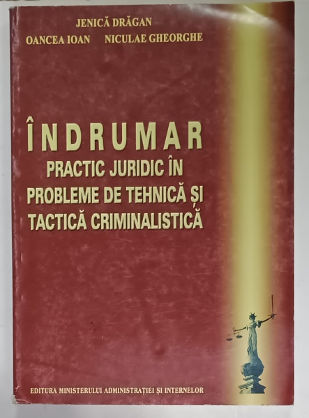 INDRUMAR PRACTIC JUDICIAR IN PROBLEME DE TEHNICA SI TACTICA CRIMINALISTICA  de JENICA DRAGAN ...NICULAE  GHEORGHE , 2004