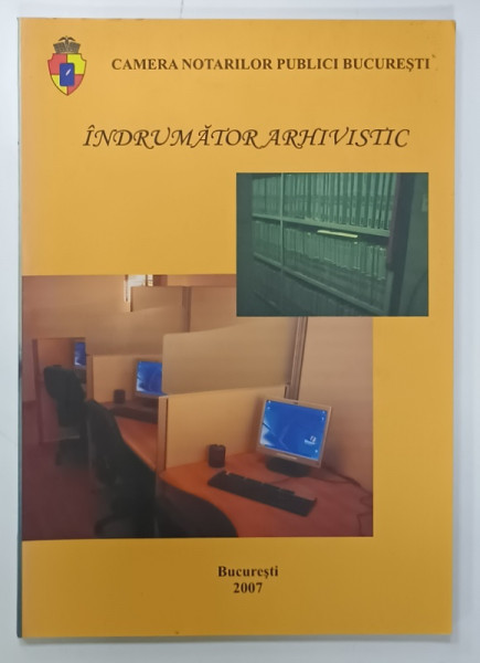 INDRUMATOR ARHIVISTIC , CAMERA NOTARILOR PUBLICI BUCURESTI , 2007