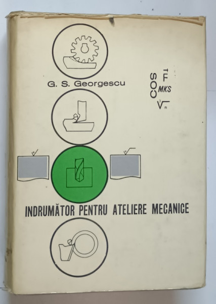 INDRUMATOR PENTRU ATELIERE MECANICE EDITIA A IV-A de GEORGE S. GEORGESCU , 1966
