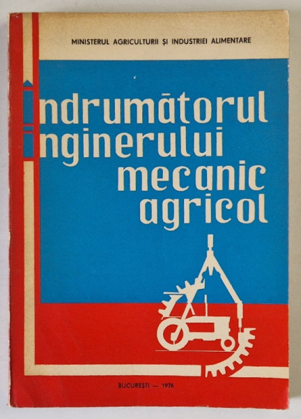 INDRUMATORUL INGINERULUI MECANIC AGRICOL de V. CRAVCENCO ...FANEA MIHAI , 1976