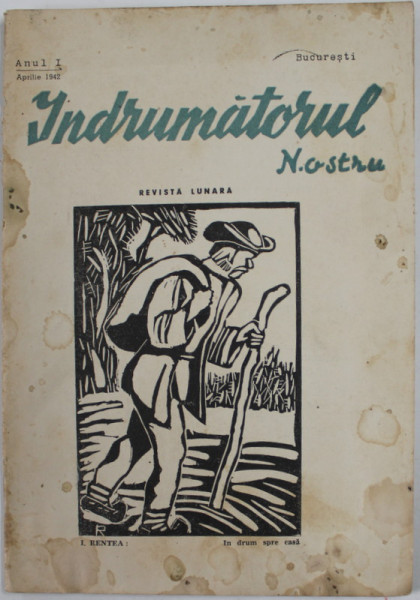 INDRUMATORUL NOSTRU , REVISTA LUNARA , ANUL I , APRILIE  1942 , PREZINTA PETE SI URME DE UZURA