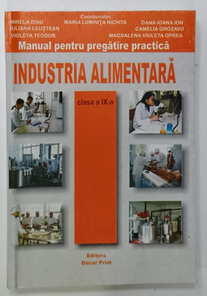 INDUSTRIA  ALIMENTARA , MANUAL PENTRU PREGATIRE PRACTICA , CLASA  A - IX -A , coordonator MARIA LUMINITA NICHITA , 2004