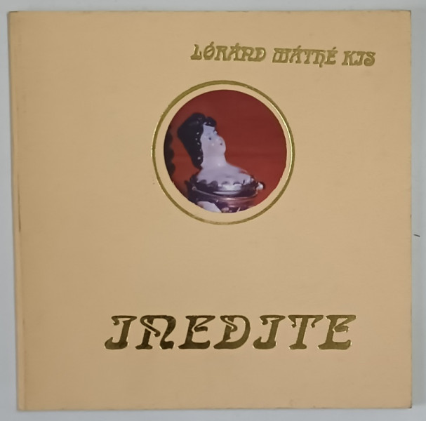 INEDITE de MATHE - KIS LORAND , 1999 *EDITIE BILINGVA