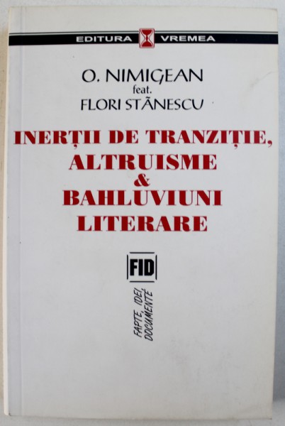 INERTII DE TRANZITIE, ALTRUISME & BAHLUVIUNI LITERARE de O. NIMIGEAN, FLORI STANESCU , 2006