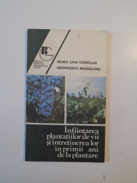 INFIINTAREA PLANTATIILOR DE VII SI INTRETINEREA LOR IN PRIMII ANI DE LA PLANTARE de DEJEU LIVIU CORIOLAN, GEORGESCU MAGDALENA  1992