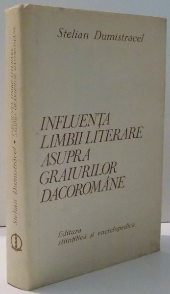 INFLUENTA LIMBII LITERARE ASUPRA GRAIURILOR DACOROMANE , FONETICA NEOLOGISMULUI de STELIAN DUMISTRACEL , 1978 , DEDICATIE*