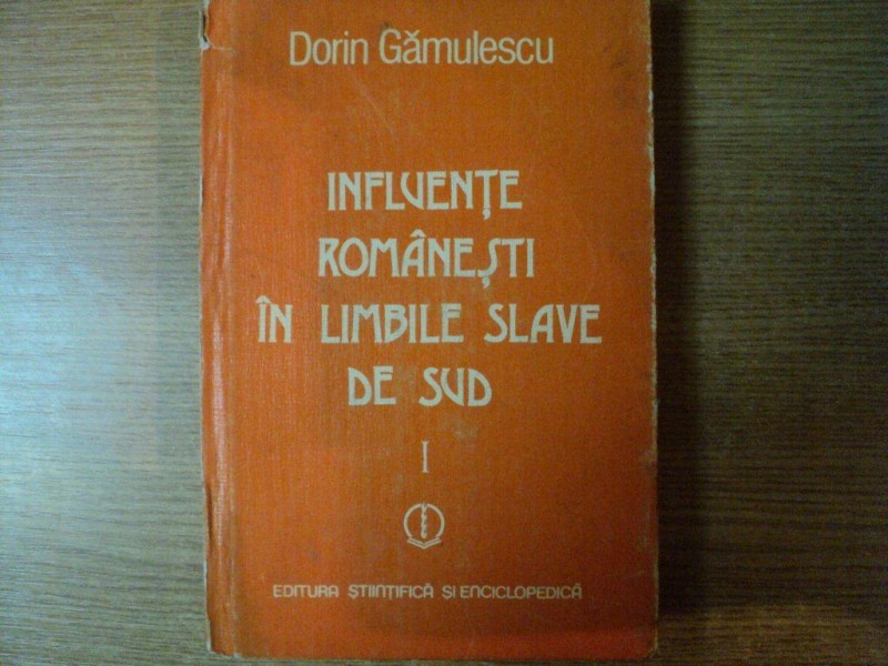 INFLUENTE ROMANESTI IN LIMBILE SLAVE DE SUD , VOL. I  de DORIN GAMULESCU , Bucuresti 1983