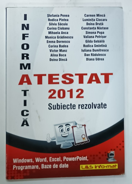 INFORMATICA , ATESTAT 2012 , SUBIECTE REZOLVATE de STEFANIA PENEA ...DIANA UDREA , APARUTA  2012 , PREZINTA URME DE UZURA