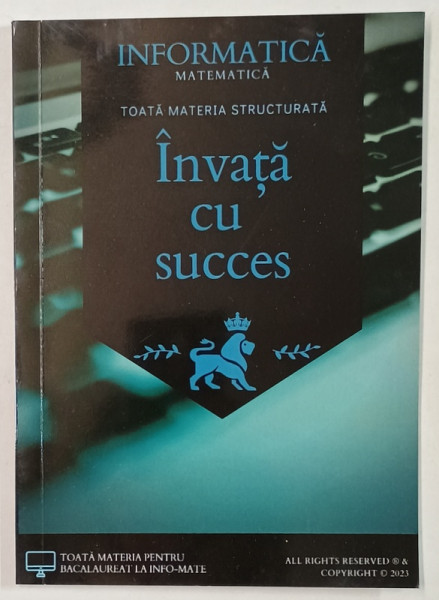 INFORMATICA - MATEMATICA , TOATA MATERIA STRUCTURATA , BACALAUREAT de CIOBANU TIMOFI FLAVIO , 2023