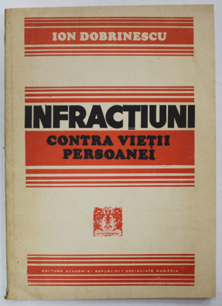 INFRACTIUNI CONTRA VIETII PERSONALE de ION DOBRINESCU , 1987, PREZINTA UNELE SUBLINIERI *