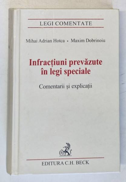 INFRACTIUNI PREVAZUTE IN LEGI SPECIALE , COMENTARII SI EXPLICATII de MIHAI ADRIAN HOTCA , MAXIM DOBRINOIU , 2008