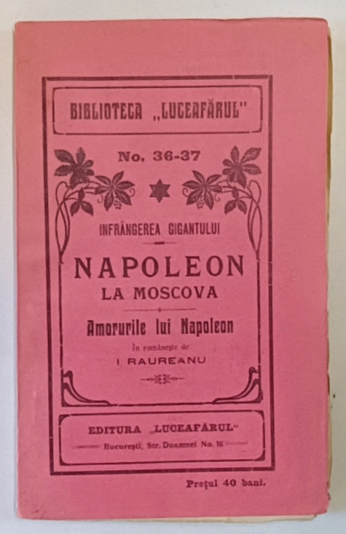 INFRANGEREA GIGANTULUI - NAPOLEON LA MOSCOVA / AMORURILE LUI NAPOLEON , in romaneste de I. RAUREANU , EDITIE DE INCEPUT DE SECOL XX