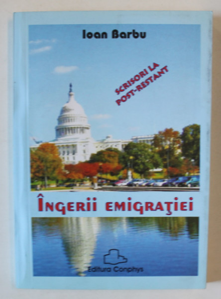 INGERII EMIGRATIEI , SCRISORI LA POST - RESTANT de IOAN BARBU , 2005 , DEDICATIE *