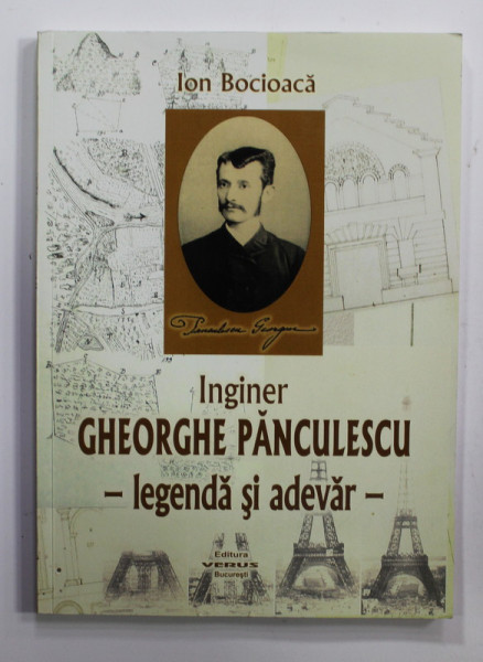 INGINER GHEORGHE PANCULESCU - LEGENDA SI ADEVAR de ION BOCIOACA , 2010 , DEDICATIE *