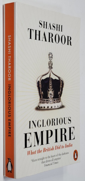 INGLORIUOS EMPIRE - WHAT THE BRITISH DID TO INDIA by SHASHI THAROOR , 2017