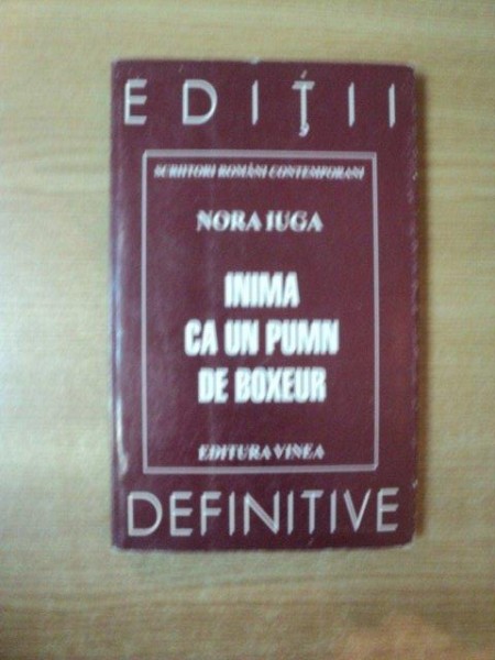 INIMA CA UN PUMN DE BOXEUR de NORA IUGA , Bucuresti 2000