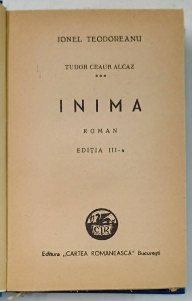 INIMA de IONEL TEODOREANU , CICLUL ' TUDOR CEAUR ALCAZ ' , VOLUMUL III , 1943