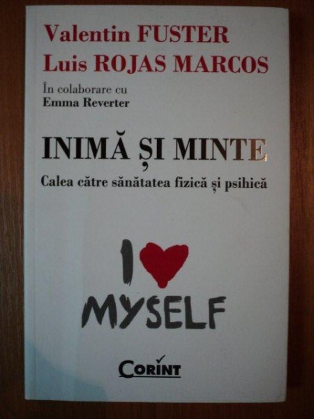 INIMA SI MINTE , CALEA CATRE SANATATEA FIZICA SI PSIHICA de VALENTIN FUSTER , LUIS ROJAS MARCOS , EMMA REVERTER , 2011