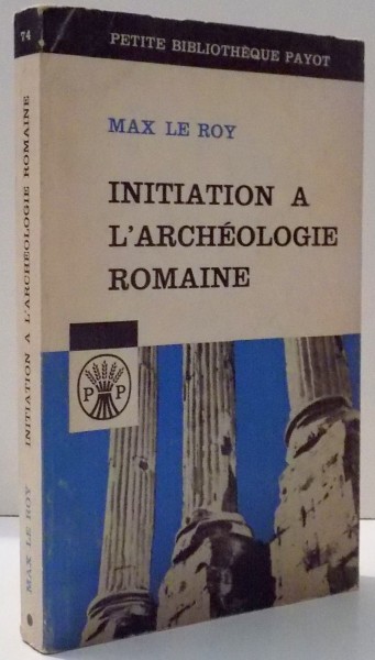 INITIATION A L`ARCHEOLOGIE ROMAINE par MAX LE ROY , 1965