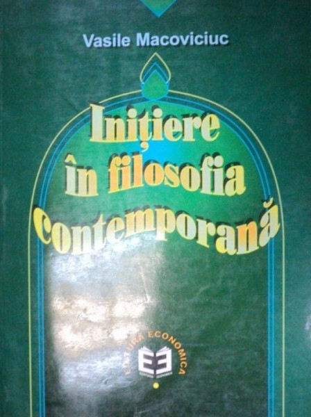 INITIERE IN FILOSOFIA CONTEMPORANA-VASILE MACOVICIUC  EDITIA A 2-A  2000