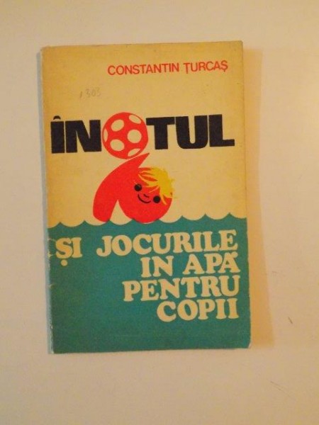 INOTUL SI JOCURILE IN APA PENTRU COPII de CONSTANTIN TURCAS , 1975