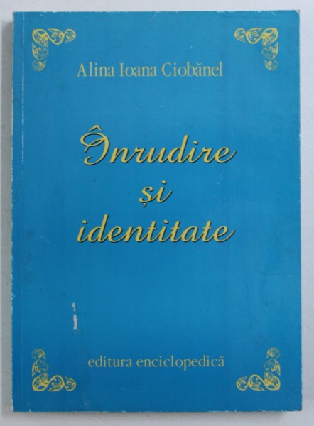 INRUDIRE SI IDENTITATE de ALINA IOANA CIOBANEL , 2002