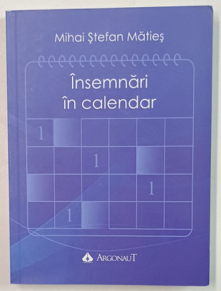 INSEMNARI IN CALENDAR de MIHAI STEFAN MATIES , cu desene de VALI IVAN , 2021 , DEDICATIE *