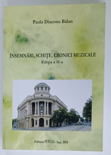 INSEMNARI , SCHITE , CRONICI MUZICALA de PAULA  DIACONU BALAN , 2014