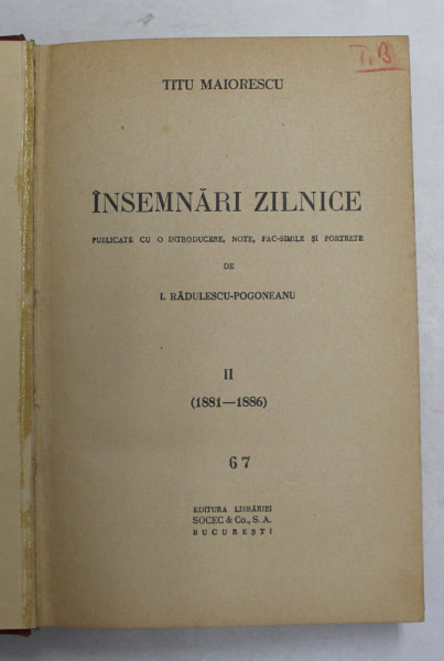 INSEMNARI ZILNICE PUBLICATE CU O INTRODUCERE , NOTE , FAC - SIMILE SI PORTRETE de I. RADULESCU POGONEANU , VOL. II ( 1881 - 1886 ) de TITU MAIORESCU ,