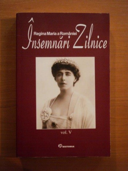 INSEMNARI ZILNICE , VOLUMUL V de REGINA MARIA A ROMANIEI , 2006 *BLOCUL DE FILE ESTE USOR INDOIT