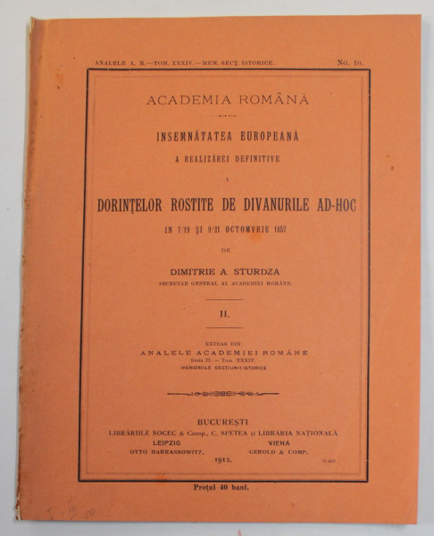 INSEMNATATEA EUROPEANA A REALIZAREI DEFINITIVE A DORINTELOR ROSTITE DE DIVANURILE AD - HOC IN 7/9 SI 9/21 OCTOMBRIE 1857 de DIMITRIE STURDZA , VOLUMUL II , 1912