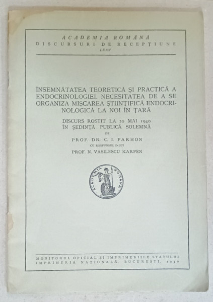 INSEMNATATEA TEORETICA SI PRACTICA A ENDOCRINOLOGIEI ....de DR. C.I. PARHON ,  DISCURS LA ACADEMIE , 1940